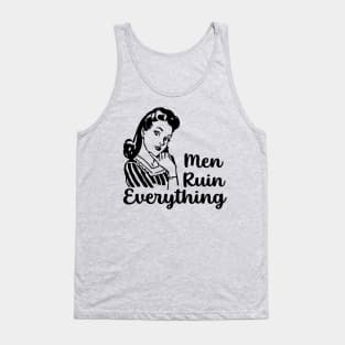 Men Ruin Everything Tank Top